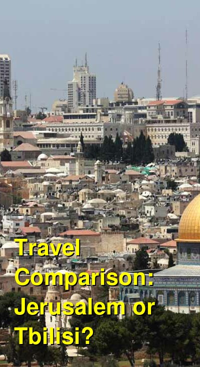 Jerusalem vs. Tbilisi Travel Comparison