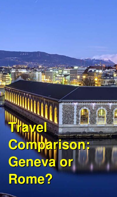 Should I Visit Geneva or Rome? Which is Better for Attractions, Food ...