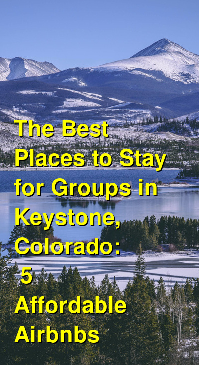 The Best Places to Stay for Groups in Keystone, Colorado: 5 Affordable Airbnbs (May 2022) | Budget Your Trip