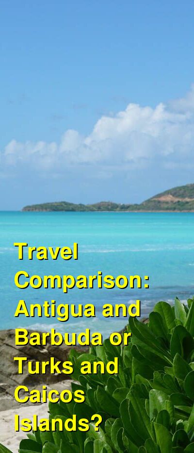 Antigua and Barbuda vs. Turks and Caicos Travel Comparison