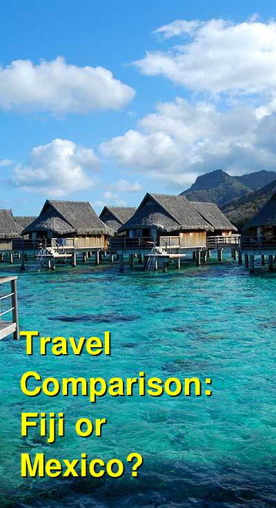 Mexico vs. Fiji Travel Comparison