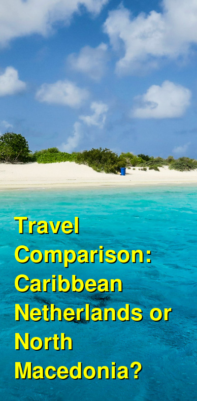 Caribbean Netherlands vs. North Macedonia Travel Comparison