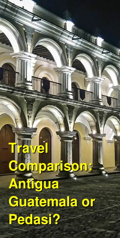 Antigua Guatemala vs. Pedasi Travel Comparison