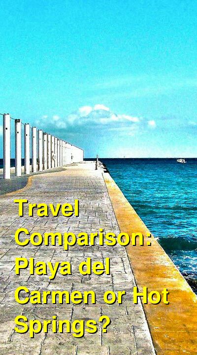 Carmen Spring Should I Visit Playa del Carmen or Hot Springs for Vacation? Which is ...
