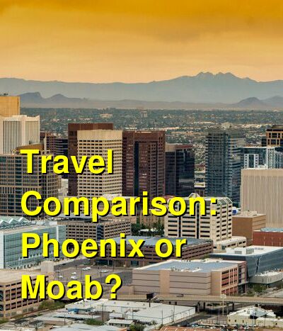 Phoenix vs. Moab Travel Comparison