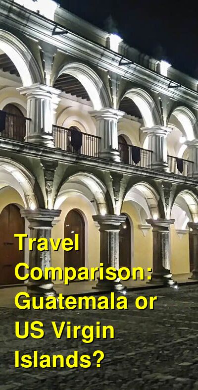 Guatemala vs. USVI Travel Comparison