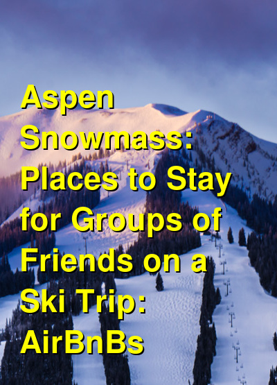 The Best Places to Stay in Aspen Snowmass for Friends & Groups: Cabins, Ski-in Ski-out Condos & AirBnBs (June 2022) | Budget Your Trip