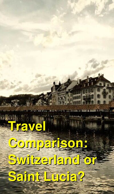 Switzerland vs. Saint Lucia Travel Comparison