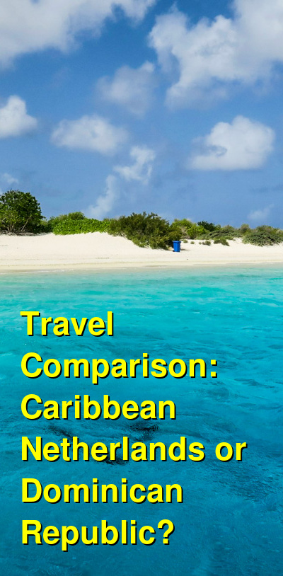 Caribbean Netherlands vs. Dominican Republic Travel Comparison