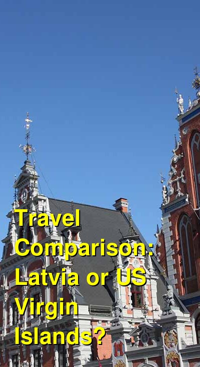 Latvia vs. USVI Travel Comparison