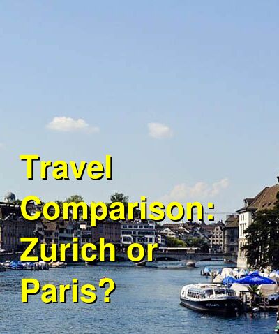 Zurich vs. Paris Travel Comparison