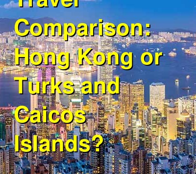 Hong Kong vs. Turks and Caicos Travel Comparison