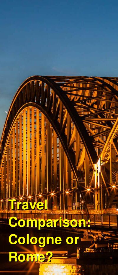 Should I Visit Cologne or Rome? Which is Better for Attractions, Food ...