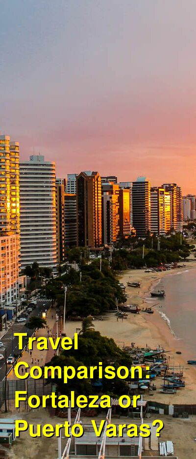 Fortaleza vs. Puerto Varas Travel Comparison