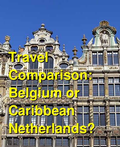 Belgium vs. Caribbean Netherlands Travel Comparison