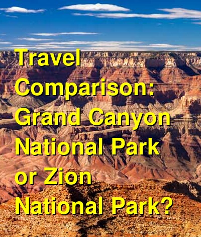 Grand Canyon National Park vs. Zion National Park Travel Comparison