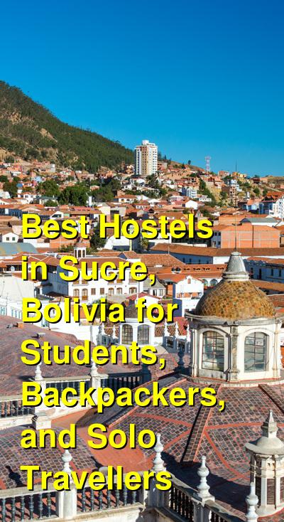 Best Hostels in Sucre, Bolivia for Students, Backpackers, and Solo Travellers | Budget Your Trip