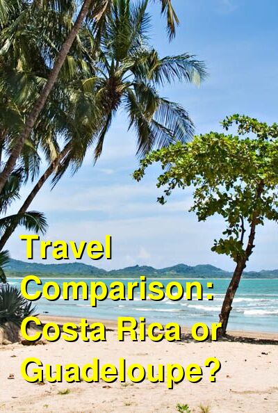 Costa Rica vs. Guadeloupe Travel Comparison