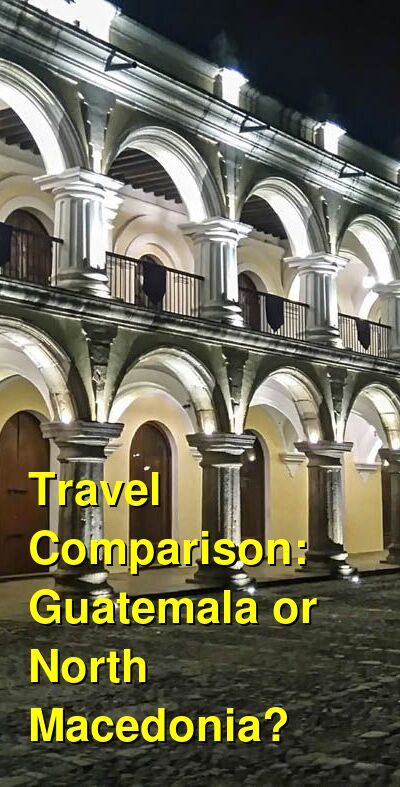 Guatemala vs. North Macedonia Travel Comparison