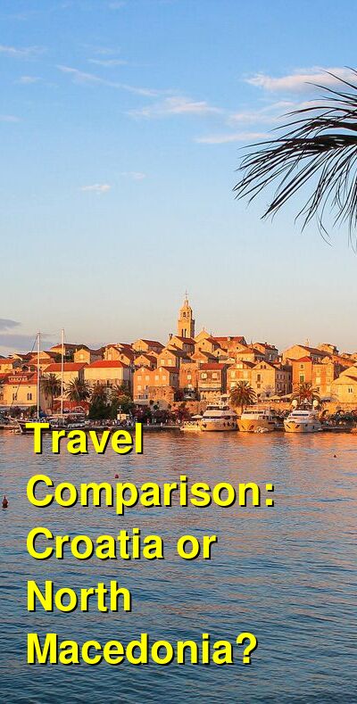 Croatia vs. North Macedonia Travel Comparison