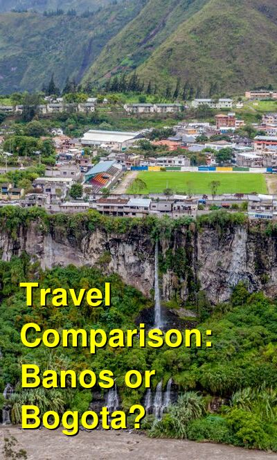 Banos vs. Bogota Travel Comparison