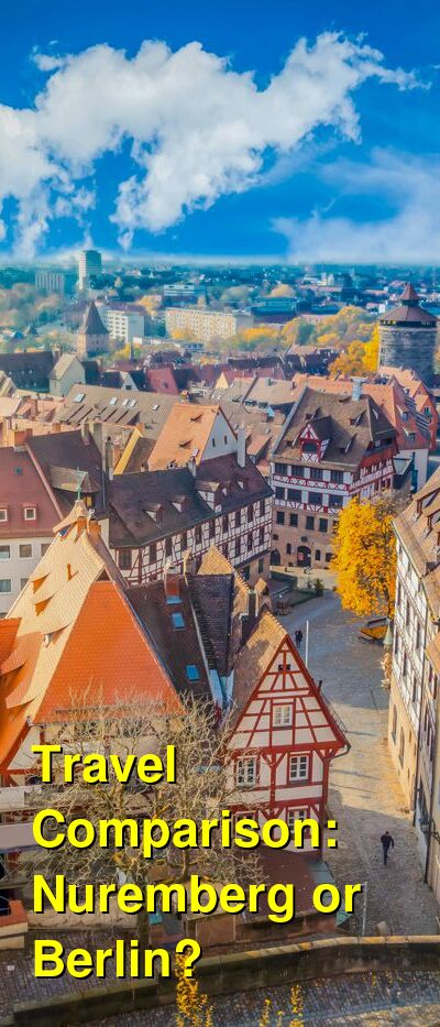 Should I Visit Nuremberg Or Berlin For Vacation Which Is Better Which Is Cheaper A Travel Comparison For Berlin Vs Nuremberg Budgetyourtrip Com