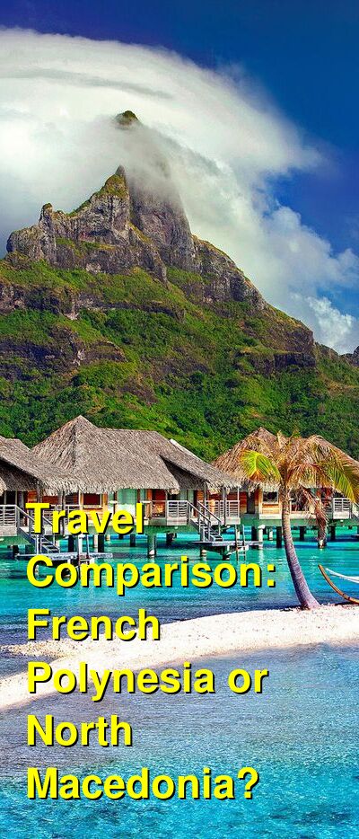 North Macedonia vs. French Polynesia Travel Comparison
