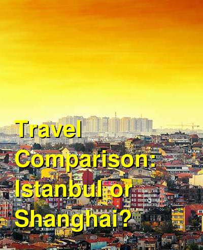 Istanbul vs. Shanghai Travel Comparison