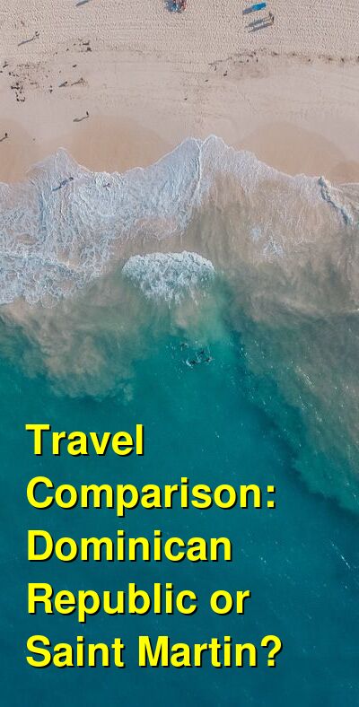 Dominican Republic vs. Saint Martin Travel Comparison