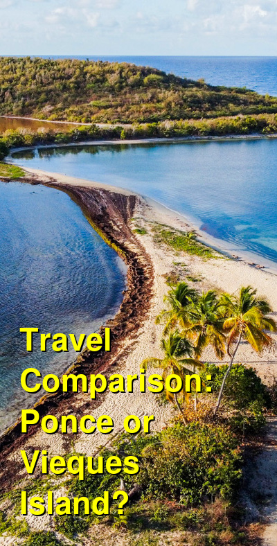 Ponce vs. Vieques Island Travel Comparison