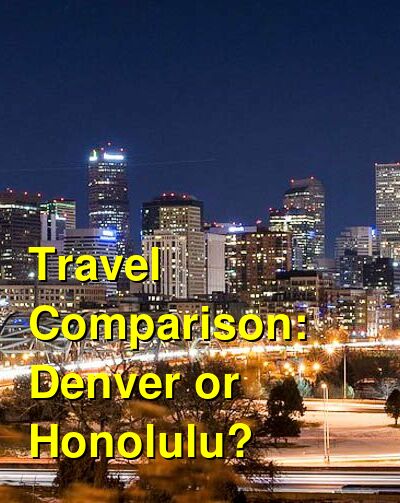 Denver vs. Honolulu Travel Comparison