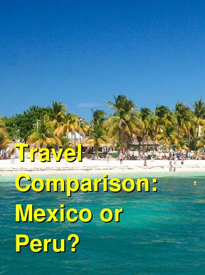 Mexico vs. Peru Travel Comparison