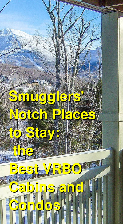 Smugglers' Notch Places to Stay: the Best VRBO & Airbnb Cabins and Condos | Budget Your Trip