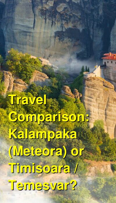 Kalampaka (Meteora) vs. Timisoara / Temesvar Travel Comparison