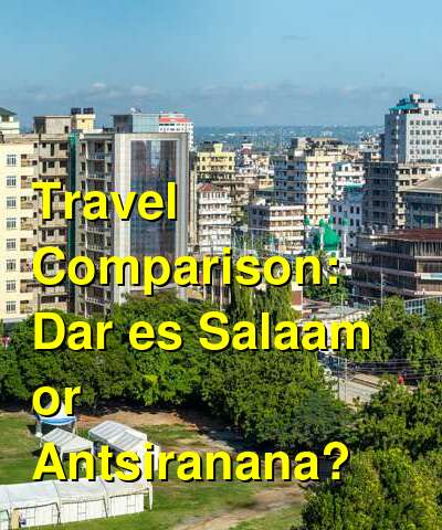 Dar es Salaam vs. Antsiranana Travel Comparison