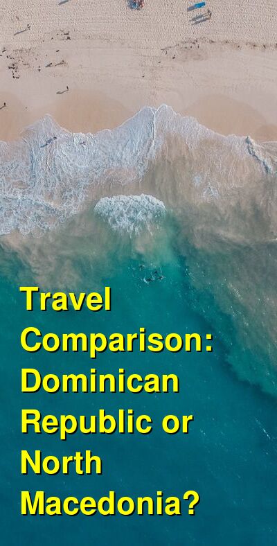 Dominican Republic vs. North Macedonia Travel Comparison