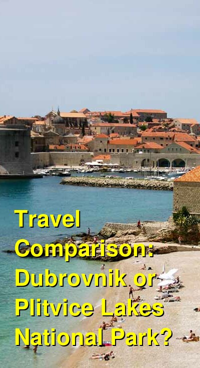 Dubrovnik vs. Plitvice Lakes National Park Travel Comparison