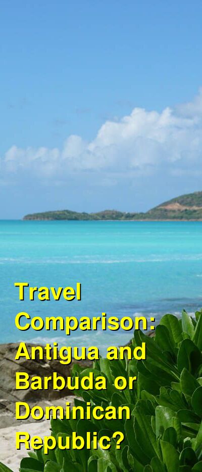Antigua and Barbuda vs. Dominican Republic Travel Comparison