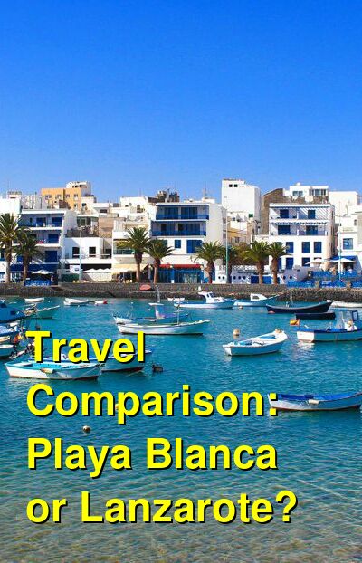 Playa Blanca vs. Lanzarote Travel Comparison