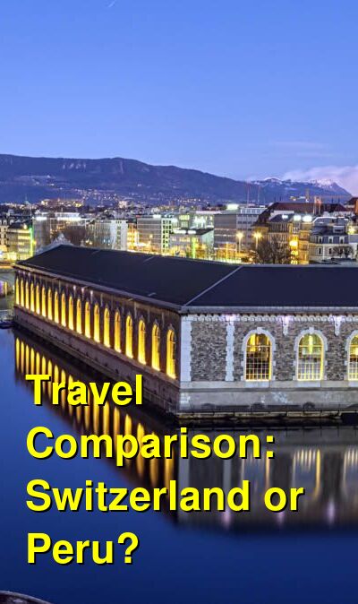 Switzerland vs. Peru Travel Comparison