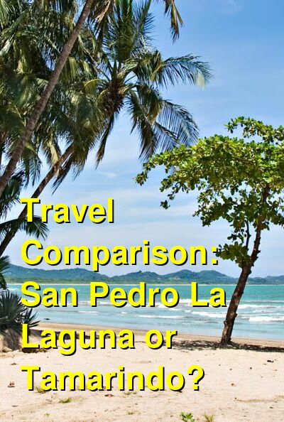 San Pedro La Laguna vs. Tamarindo Travel Comparison