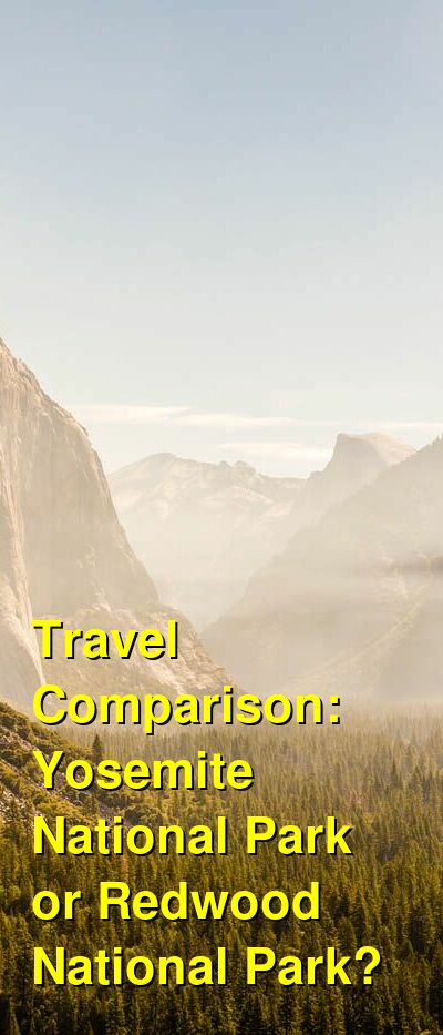 Yosemite National Park vs. Redwood National Park Travel Comparison