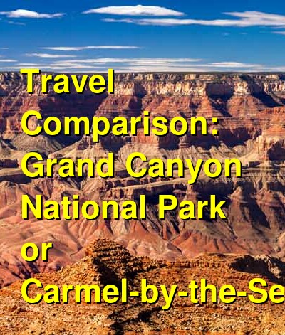 Should I Visit Grand Canyon National Park or Carmel-by-the-Sea? Which ...