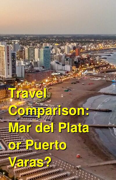 Mar del Plata vs. Puerto Varas Travel Comparison