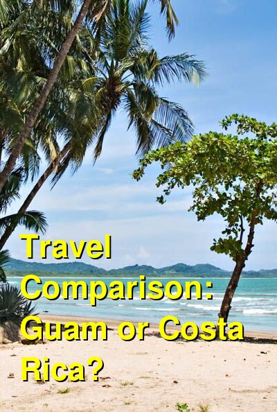 Costa Rica vs. Guam Travel Comparison