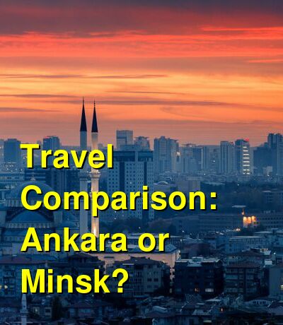 Ankara vs. Minsk Travel Comparison