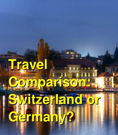 Switzerland vs. Germany Travel Comparison