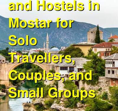 Best Guesthouses and Hostels in Mostar for Solo Travellers, Couples, and Small Groups | Budget Your Trip