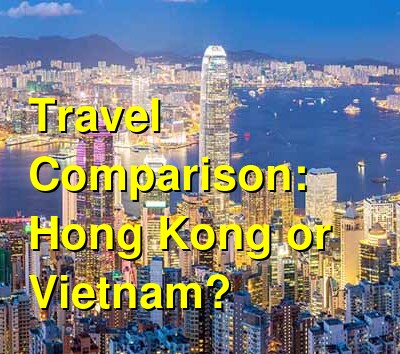 Hong Kong vs. Vietnam Travel Comparison