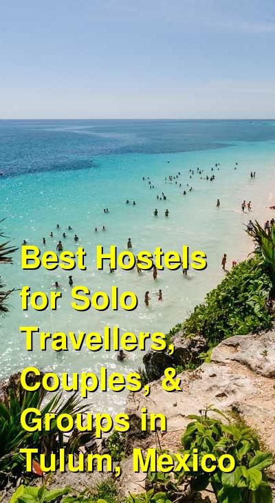 Best Hostels for Solo Travellers, Couples, & Groups in Tulum, Mexico | Budget Your Trip